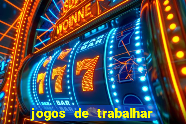 jogos de trabalhar para ganhar dinheiro